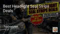 7 Best Headlight Seal Strips Deals in 2026