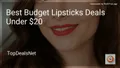 8 Best Budget Lipsticks Deals Under $20 in 2026