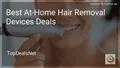 8 Best At-Home Hair Removal Devices Deals in 2026