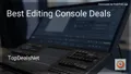 8 Best Editing Console Deals in 2026