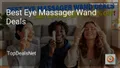 8 Best Eye Massager Wand Deals in 2026