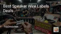 8 Best Speaker Wire Labels Deals in 2026