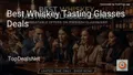 6 Best Whiskey Tasting Glasses Deals in 2026