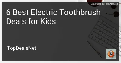 6 Best Electric Toothbrush Deals for Kids in 2026