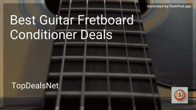 7 Best Guitar Fretboard Conditioner Deals in 2026