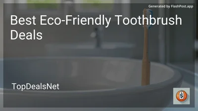 6 Best Eco-Friendly Toothbrush Deals in 2026