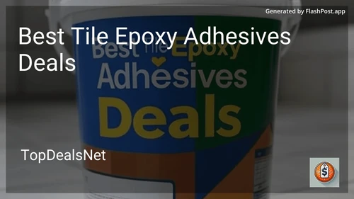 7 Best Tile Epoxy Adhesives Deals in 2025 preview