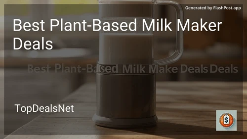 8 Best Plant-Based Milk Maker Deals in 2025 preview