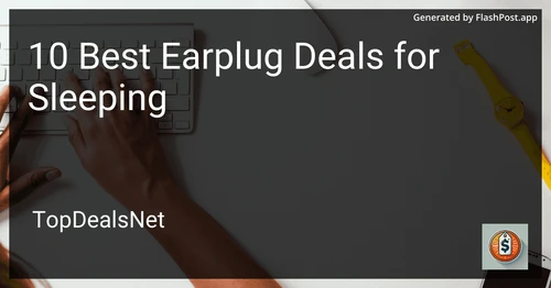 8 Best Earplug Deals for Sleeping in 2025 preview