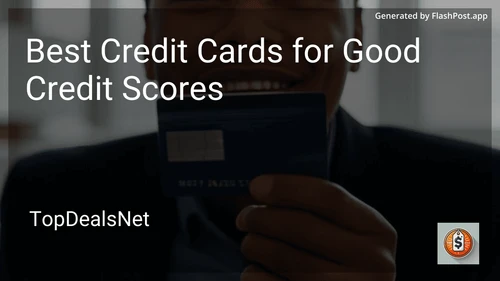 5 Best Credit Cards for Good Credit Scores in 2025 image
