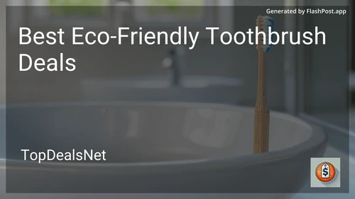 6 Best Eco-Friendly Toothbrush Deals in 2025 preview