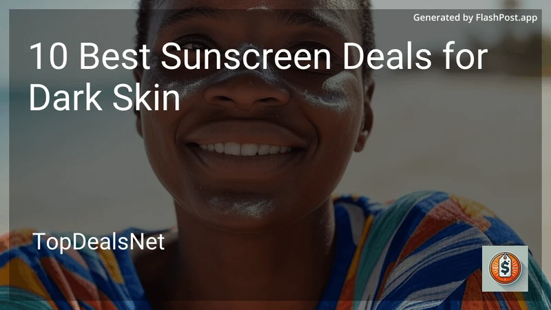 10 Best Sunscreen Deals for Dark Skin in 2026 preview