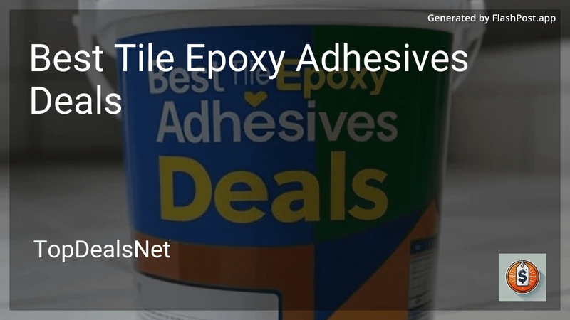 7 Best Tile Epoxy Adhesives Deals in 2026 preview