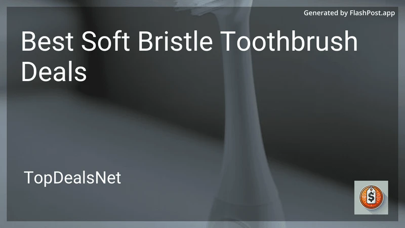 6 Best Soft Bristle Toothbrush Deals in 2026 preview