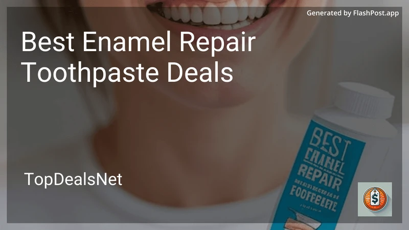 6 Best Enamel Repair Toothpaste Deals in 2026 preview