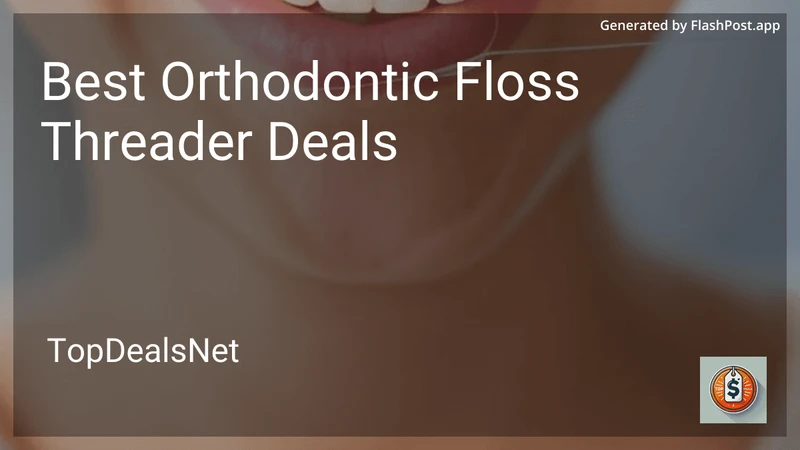 8 Best Orthodontic Floss Threader Deals in 2026 preview