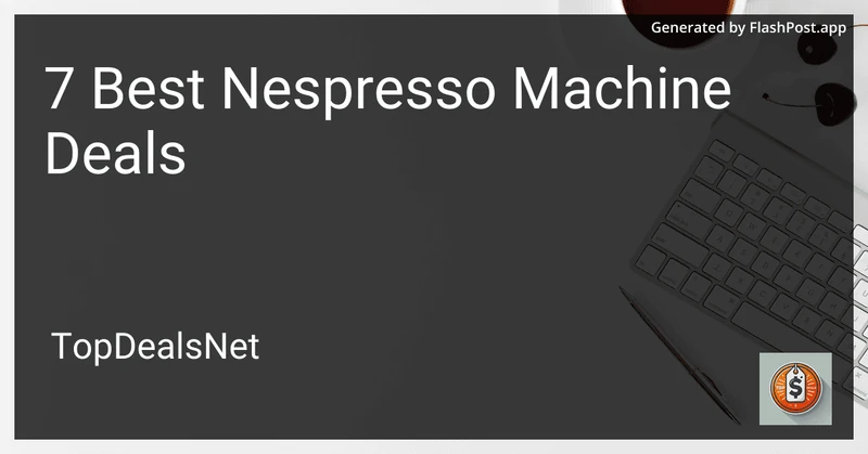 7 Best Nespresso Machine Deals in 2026 preview